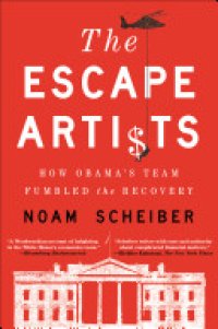 cover of the book The Escape Artists: How Obama’s Team Fumbled the Recovery