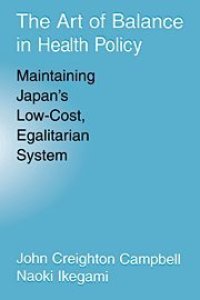 cover of the book The art of balance in health policy : maintaining Japan's low-cost, egalitarian system