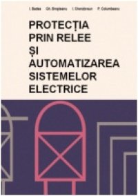 cover of the book Protecţia prin relee şi automatizarea sistemelor electrice