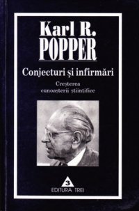 cover of the book Conjecturi şi infirmări: creşterea cunoaşterii ştiinţifice