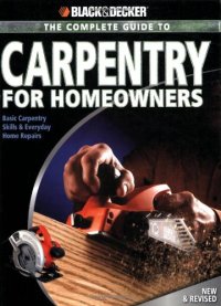 cover of the book The Complete Guide to Carpentry for Homeowners: Basic Carpentry Skills & Everyday Home Repairs