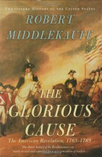 cover of the book The Glorious Cause: The American Revolution, 1763-1789