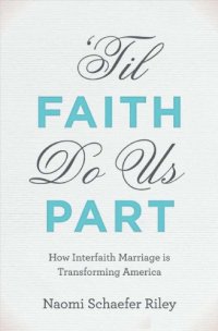 cover of the book Til Faith Do Us Part: The Rise of Interfaith Marriage and the Future of American Religion, Family, and Society