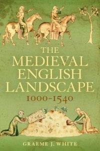 cover of the book The Medieval English Landscape, 1000-1540