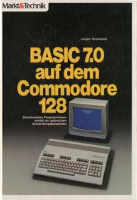 cover of the book BASIC 7.0 auf dem Commodore 128 : strukturiertes Programmieren erkl. an zahlr. Anwendungsbeispielen