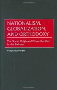 cover of the book Nationalism, Globalization, and Orthodoxy: The Social Origins of Ethnic Conflict in the Balkans