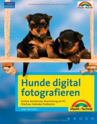 cover of the book Hunde digital fotografieren : schöne Aufnahmen, Bearbeitung am PC, Diashow, Kalender, Postkarten