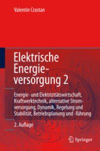 cover of the book Elektrische Energieversorgung 2: Energie- und Elektrizitätswirtschaft, Kraftwerktechnik, alternative Stromerzeugung, Dynamik, Regelung und Stabilität, Betriebsplanung und -führung