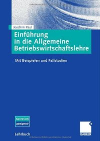 cover of the book Einführung in die allgemeine Betriebswirtschaftslehre : mit Beispielen und Fallstudien