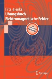 cover of the book Übungsbuch Elektromagnetische Felder : [mit durchgerechneten Lösungswegen]