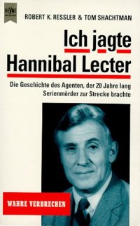 cover of the book Ich jagte Hannibal Lecter : die Geschichte des Agenten, der 20 Jahre lang Serientäter zur Strecke brachte