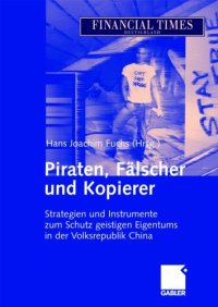 cover of the book Piraten, Fälscher und Kopierer : Strategien und Instrumente zum Schutz geistigen Eigentums in der Volksrepublik China