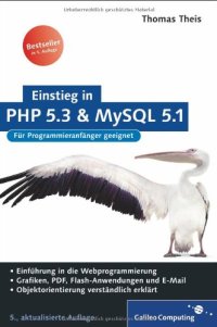 cover of the book Einstieg in PHP 5.3 und MySQL 5.1 : [für Programmieranfänger geeignet ; Einführung in die Webprogrammierung ; Grafiken, PDF, Flash-Anwendungen und E-Mail ; Objektorientierung verständlich erklärt]