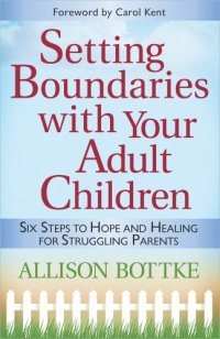 cover of the book Setting Boundaries with Your Adult Children: Six Steps to Hope and Healing for Struggling Parents