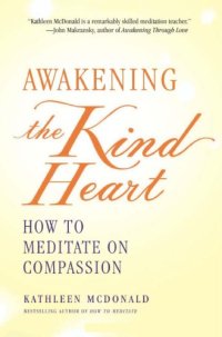 cover of the book Awakening the Kind Heart: How to Meditate on Compassion