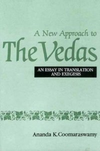 cover of the book A New Approach to the Vedas: An Essay in Translation and Exegesis