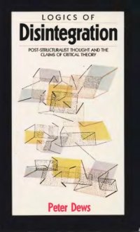 cover of the book Logics of Disintegration: Poststructuralist Thought and the Claims of Critical Theory