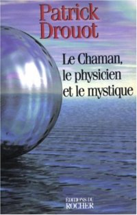 cover of the book Le Chaman, le physicien et le mystique