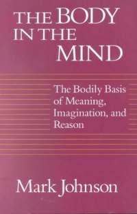 cover of the book The Body in the Mind: The Bodily Basis of Meaning, Imagination, and Reason