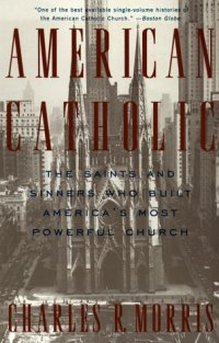 cover of the book American Catholic: The Saints and Sinners Who Built America's Most Powerful Church