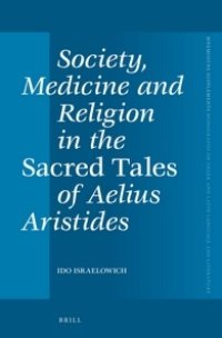 cover of the book Society, Medicine and Religion in the Sacred Tales of Aelius Aristides