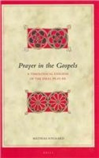 cover of the book Prayer in the Gospels: A Theological Exegesis of the Ideal Pray-er