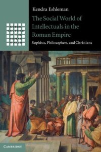 cover of the book The Social World of Intellectuals in the Roman Empire: Sophists, Philosophers, and Christians