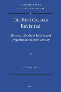 cover of the book The Real Cassian Revisited: Monastic Life, Greek Paideia, and Origenism in the Sixth Century