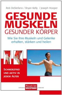 cover of the book Gesunde Muskeln - gesunder Körper: Wie Sie Ihre Muskeln und Gelenke erhalten, stärken und heilen - Schmerzfrei und aktiv in jedem Alter