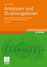 cover of the book Antennen und Strahlungsfelder : elektromagnetische Wellen auf Leitungen, im Freiraum und ihre Abstrahlung