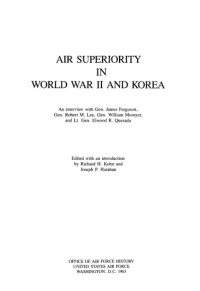 cover of the book Air superiority in World War II and Korea : an interview with Gen. James Ferguson, Gen. Robert M. Lee, Gen. William W. Momyer, and Lt. Gen. Elwood R. Quesada