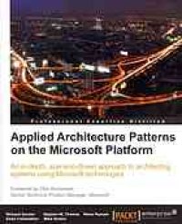 cover of the book Applied architecture patterns on the Microsoft platform : an in-depth, scenario-driven approach to architecting systems using Microsoft technologies