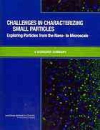 cover of the book Challenges in Characterizing Small Particles : exploring particles from the nano- to microscale [s] : a workshop summary