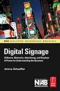 cover of the book Digital signage : software, networks, advertising, and displays : a primer for understanding the business