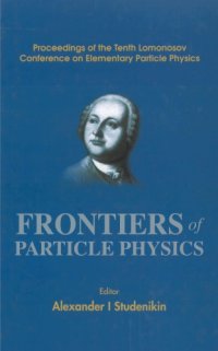 cover of the book Frontiers of particle physics : proceedings of the tenth Lomonosov Conference on Elementary Particle Physics : Moscow, Russia, 23-29 August 2001 00