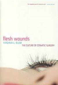 cover of the book Flesh wounds : the culture of cosmetic surgery