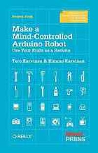 cover of the book Make a mind-controlled Arduino robot : use your brain as a remote