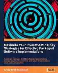 cover of the book Maximize your investment : 10 key strategies for effective packaged software implementations