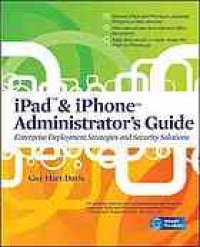 cover of the book IPad & iPhone administrator's guide : [enterprise deployment strategies and security solutions]