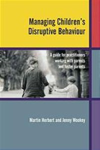 cover of the book Managing children's disruptive behaviour : a guide for practitioners working with parents and foster parents