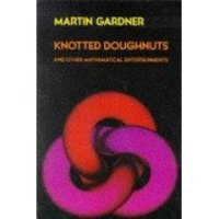 cover of the book Knotted doughnuts and other mathematical entertainments