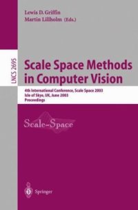 cover of the book Scale Space Methods in Computer Vision: 4th International Conference, Scale Space 2003 Isle of Skye, UK, June 10–12, 2003 Proceedings