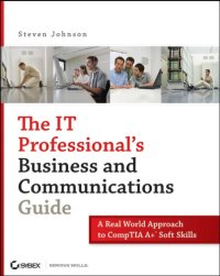 cover of the book The IT Professional's Business and Communications Guide : a Real-World Approach to CompTIA A+ Soft Skills