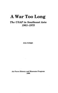 cover of the book A war too long : the USAF in Southeast Asia, 1961-1975