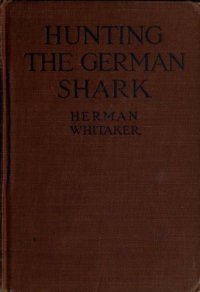 cover of the book Hunting the German shark; the American navy in the underseas war