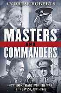 cover of the book Masters and commanders : how four titans won the war in the west, 1941-1945