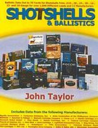 cover of the book Shotshells and ballistics : ballistic data out to 70 yards for shotshells from .410-bore, 28-, 20-, 16-, 12-, and 10-gauge for over 1,700 different loads and 23 manufacturers