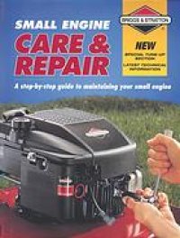 cover of the book Small engine care & repair : a step-by-step guide to maintaining your small engine