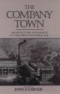 cover of the book The Company town : architecture and society in the early industrial age