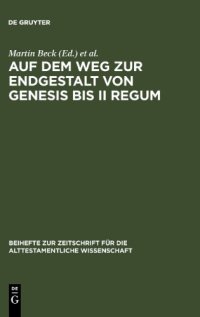 cover of the book Auf dem Weg zur Endgestalt von Genesis bis II Regum: Festschrift Hans-Christoph Schmitt zum 65. Geburtstag